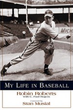 My Life in Baseball - Robin Roberts, C. Paul Rogers III, Stan Musial