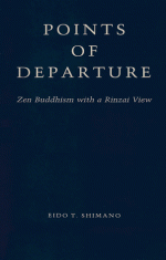 Points of Departure: Zen Buddhism with a Rinzai View - Eido Tai Shimano