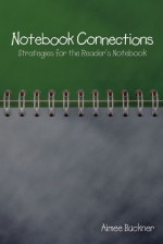 Notebook Connections: Strategies for the Reader's Notebook - Aimee Buckner