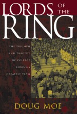 Lords of the Ring: The Triumph and Tragedy of College Boxing's Greatest Team - Doug Moe