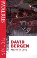 Morris in Love - David Bergen