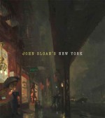 John Sloan's New York - Joyce K. Schiller, Heather Campbell Coyle, Molly S. Hutton, Susan Fillin-Yeh, Katherine E. Manthorne, Alexis L. Boylan