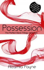 Possession: The Perfect Slave Trilogy - Book Two - Alcamia Payne