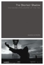 The Shortest Shadow: Nietzsche's Philosophy of the Two - Alenka Zupancic, Alenka Zupan, Alain Badiou