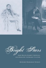 Bright Stars: John Keats, Barry Cornwall and Romantic Literary Culture - Richard Marggraf Turley