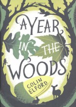 A Year in the Woods: The Diary of a Forest Ranger - Colin Elford, Craig Taylor