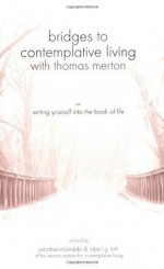 Writing Yourself into the Book of Life (Bridges to Contemplative Living.): 6 - Merton Institute for Contemplative Living, Jonathan Montaldo, Robert G. Toth