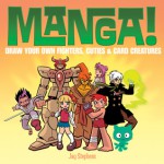 Manga! (CANCELLED): Draw Your Own Fighters, Cuties & Card Creatures - Jay Stephens