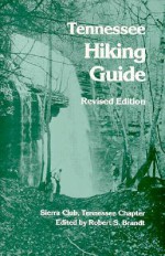 Tennessee Hiking Guide: Tennessee Chapter, Sierra Club - Robert S. Brandt