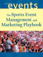 The Sports Event Playbook: Managing and Marketing Winning Playbook - Frank Supovitz, Joe Goldblatt