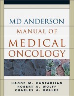 The MD Anderson Manual of Medical Oncology - Hagop M. Kantarjian, Robert A. Wolff, Charles A. Koller