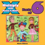 Multiply with Moose and Melve: Facts of 6 - Marie Gibson