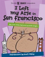 I Left My Arse in San Francisco - Keith Knight