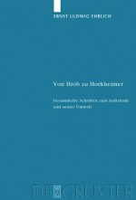 Von Hiob Zu Horkheimer: Gesammelte Schriften Zum Judentum Und Seiner Umwelt - Ernst Ludwig Ehrlich, Walter Homolka