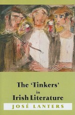 The 'Tinkers' in Irish Literature: Unsettled Subjects and the Construction of Difference - Jose Lanters