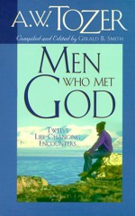 Men Who Met God - A.W. Tozer, Gerald B. Smith