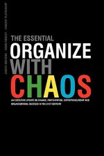 The Essential Organize with Chaos: An Executive Update on Change, Participation, Entrepreneurship and Organizational Success in the 21st Century - Joseph Roevens, Robin Rowley, Vincent Platenkamp