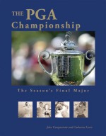 The PGA Championship: The Season's Final Major - John Companiotte, Catherine Lewis