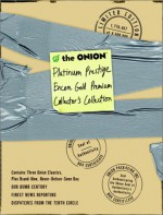 The Onion Platinum Prestige Encore Gold Premium Collector's Collection (3-Book Set: Our Dumb Century, The Onion's Finest News Reporting, Dispatches From the Tenth Circle) - The Onion, The Onion Writers Staff