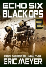 Echo Six: Black Ops 2 - Assault on Iran - Eric Meyer