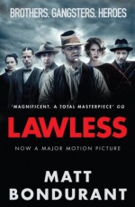 Lawless: Originally published with the title 'The Wettest County in the World' - Matt Bondurant