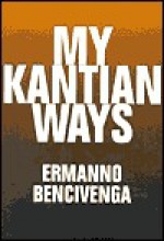 My Kantian Ways - Ermanno Bencivenga