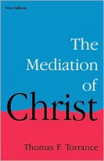 The Mediation of Christ - Thomas F. Torrance