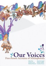 Our Voices: First-Person Accounts of Schizophrenia - Colette Corr, Michael Dunn, Manisha Kapil, Claudia Moon, Pickens Miller