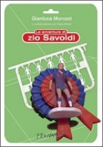 Le avventure di zio Savoldi - Gianluca Morozzi, Paolo Alberti