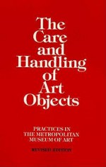 Care and Handling of Art Objects - Marjorie Shelley