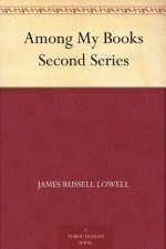 Among My Books Second Series - James Russell Lowell