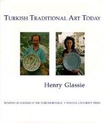 Turkish Traditional Art Today - Henry H. Glassie