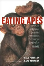 Eating Apes (California Studies in Food and Culture, 6) - Dale Peterson, Karl Ammann, Janet K. Museveni