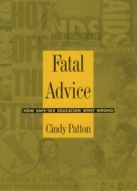 Fatal Advice: How Safe-Sex Education Went Wrong - Cindy Patton