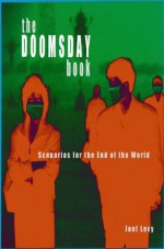 The Doomsday Book - Scenarios for the End of the World - Joel Levy