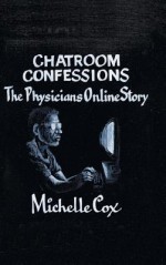 Chatroom Confessions: The Physicians Online Story - Michelle Cox