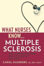 What Nurses Know ... Multiple Sclerosis - Carol Saunders