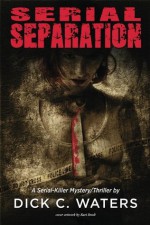 Serial Separation (Scott Tucker Series) - Dick Waters, Terri Johnston, Kurt Bredt