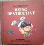 Being Destructive - Joy Berry, Orly Kelly, John Costanza