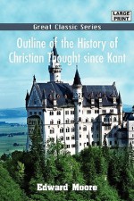 Outline of the History of Christian Thought Since Kant - Edward Moore