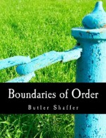 Boundaries of Order: Private Property as a Social System - Butler Shaffer