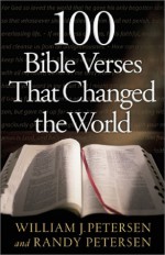 100 Bible Verses That Changed the World - William J. Petersen, Randy Petersen