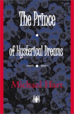 The Prince of Hysterical Dreams - Micahel Hart, Michael H. Hart