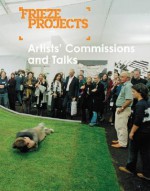 Frieze Projects: Artists' Commissions and Talks 2003-2005 - Polly Staple, Jörg Heiser