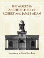 The Works in Architecture of Robert and James Adam - Robert Adam, James Adam, Henry Hope Reed