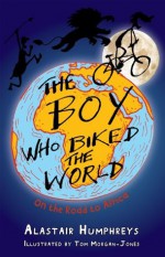 The Boy Who Biked the World: On the Road to Africa - Alastair Humphreys, Tom Morgan-Jones