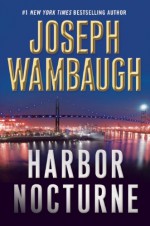 Harbor Nocturne - Joseph Wambaugh