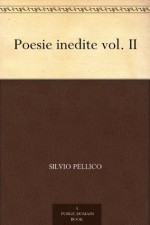 Poesie inedite vol. II (Italian Edition) - Silvio Pellico