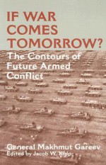 If War Comes Tomorrow?: The Contours of Future Armed Conflict - Makhmut Akhmetovich Gareev