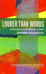 Louder Than Words: Action for the 21st Century Church - Andrew Bradstock